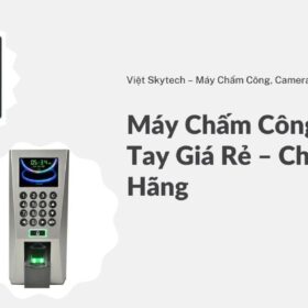 Máy Chấm Công Vân Tay Giá Rẻ – Chính Hãng