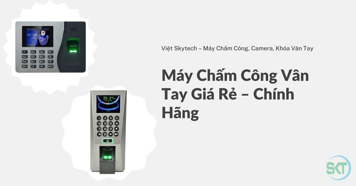 Máy Chấm Công Vân Tay Giá Rẻ – Chính Hãng