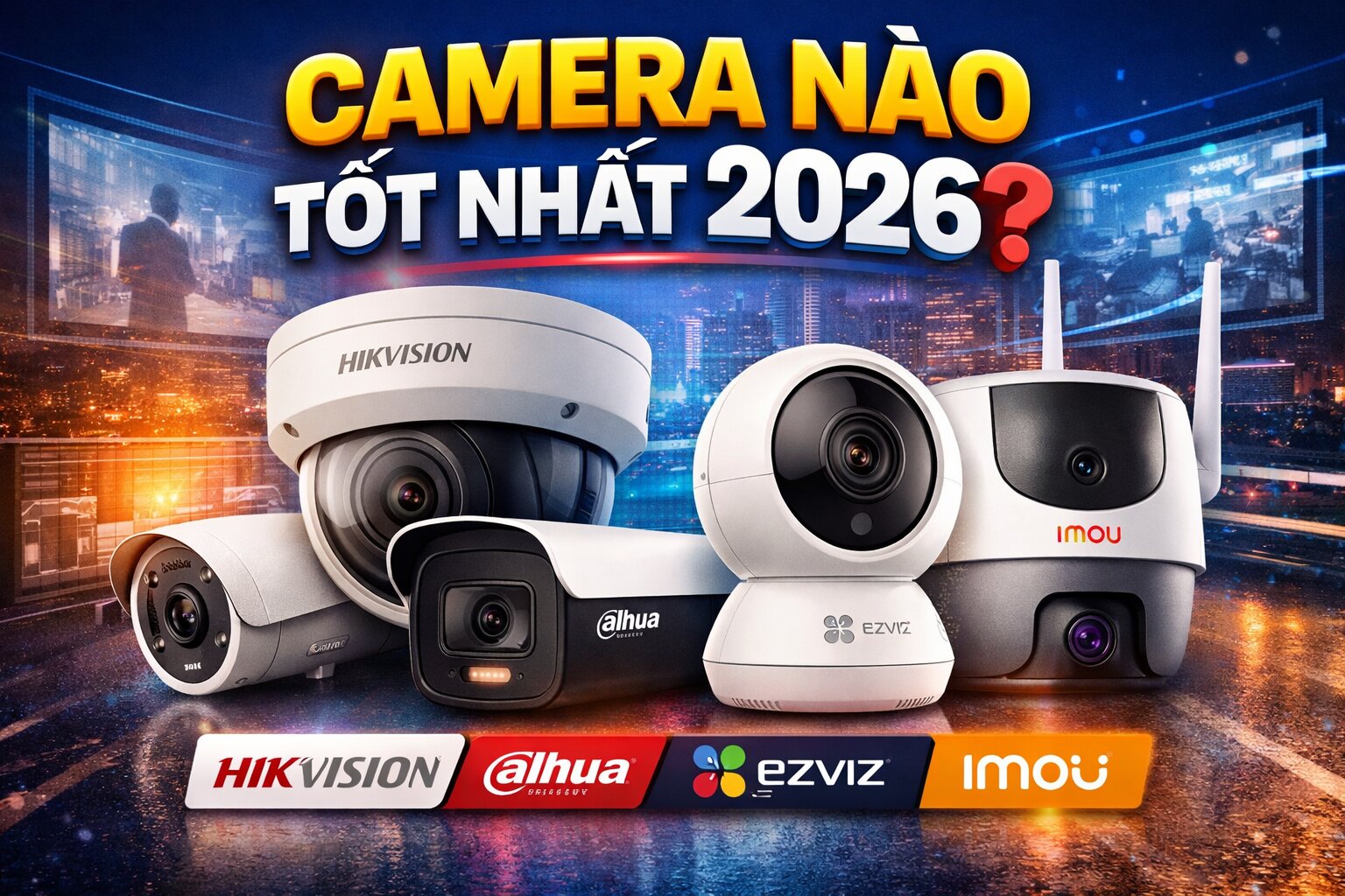Camera nào tốt nhất 2026? Top 7 camera đáng mua nhất hiện nay